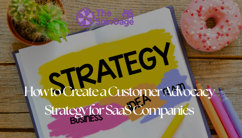 How to Create a Customer Advocacy Strategy for SaaS Companies